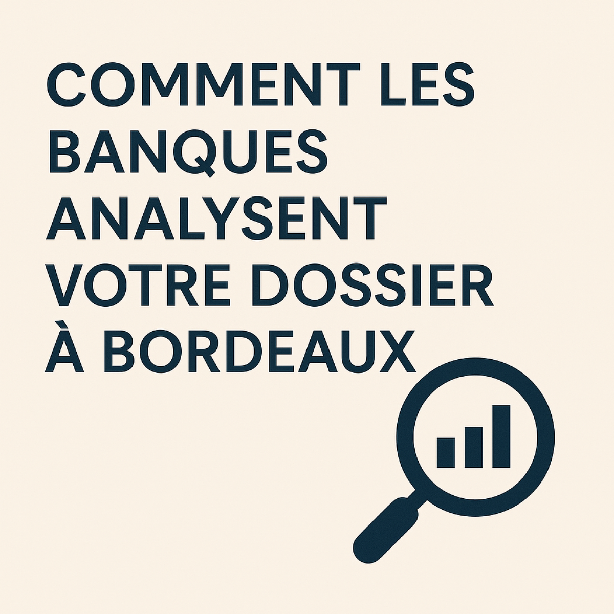 Comment les banques analysent votre dossier à Bordeaux